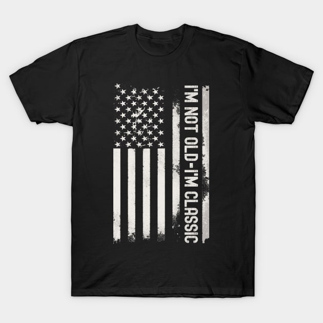 I'm Not Old I'm Classic - American Flag T-Shirt by Etopix